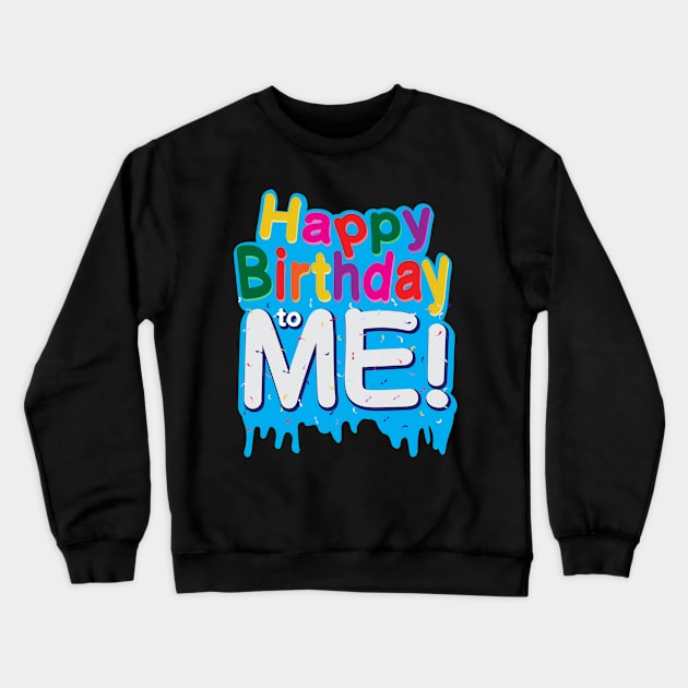 Happy Birthday To Me Crewneck Sweatshirt by T-Shirt.CONCEPTS